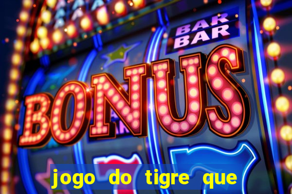 jogo do tigre que da bonus